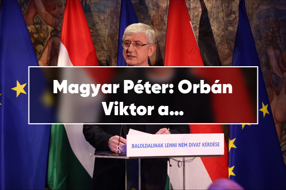 Magyar Péter: Orbán Viktor a legnagyobb akadály az uniós pénzek lehívásában